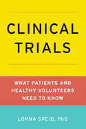 Clinical Trials: What Patients and Healthy Volunteers Need to Know