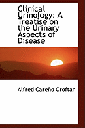 Clinical Urinology: A Treatise on the Urinary Aspects of Disease