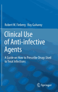 Clinical Use of Anti-Infective Agents: A Guide on How to Prescribe Drugs Used to Treat Infections