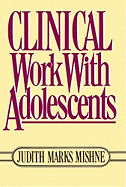 Clinical Work with Adolescents - Mishne, Judith Marks, Dsw