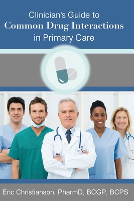 Clinician's Guide to Common Drug Interactions in Primary Care - Salling, Jen (Editor), and Christianson, Eric