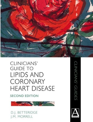 Clinicians' Guide to Lipids and Coronary Heart Disease - Betteridge, D J, and Morrell, J M