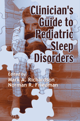 Clinician's Guide to Pediatric Sleep Disorders - Richardson, Mark (Editor), and Friedman, Norman (Editor)