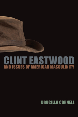 Clint Eastwood and Issues of American Masculinity - Cornell, Drucilla