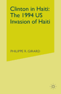 Clinton in Haiti: The 1994 Us Invasion of Haiti