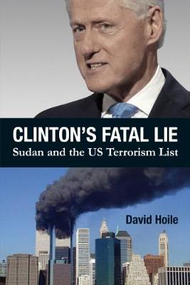 Clinton's Fatal Lie: Sudan and the US Terrorism List - Hoile, David