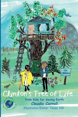 Clinton's Tree of Life: from Kids for Saving Earth By Claudia Carrol Consultant/Editor/Illustrator Tessa Hill - Carroll, Claudia