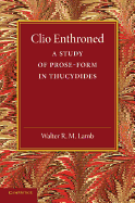 Clio Enthroned; a Study of Prose-form in Thucydides