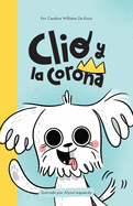 Clio y la Corona: (Diario secreto de un perro sobre amor, virus y esperanza) (A Children's Book About Family, Love and Preventing the Spread of Viruses) (Spanish Edition)