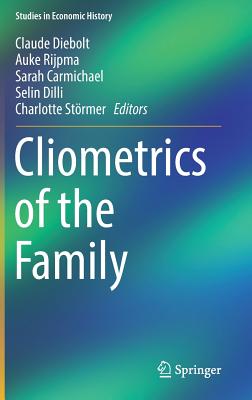 Cliometrics of the Family - Diebolt, Claude (Editor), and Rijpma, Auke (Editor), and Carmichael, Sarah (Editor)