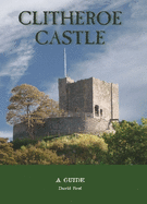 Clitheroe Castle: A Guide
