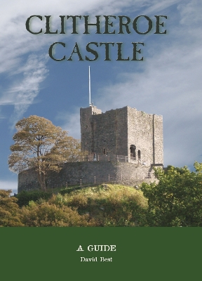 Clitheroe Castle: A Guide - Best, David