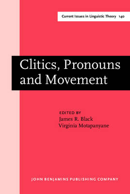 Clitics, Pronouns and Movement - Black, James R. (Editor), and Motapanyane, Virginia (Editor)