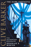 Clive Barker: The Dark Fantastic: The Authorized Biography - Winter, Douglas E