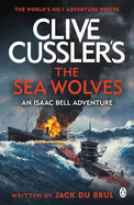 Clive Cussler's The Sea Wolves: Isaac Bell #13