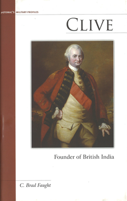 Clive: Founder of British India - Faught, C Brad