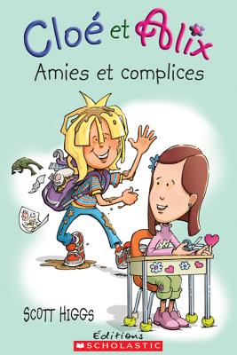 Clo? Et Alix: Amies Et Complices - Higgs, Scott