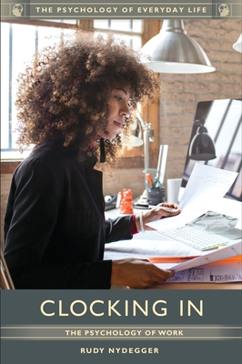 Clocking In: The Psychology of Work - Nydegger, Rudy, Ph.D.