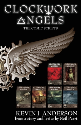 Clockwork Angels: The Comic Scripts - Anderson, Kevin J, and Peart, Neil