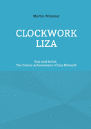 Clockwork Liza: Star and Artist: The Career Achievement of Liza Minnelli
