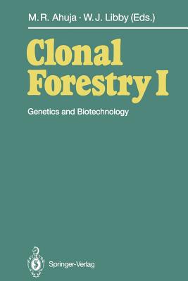 Clonal Forestry I: Genetics and Biotechnology - Ahuja, Mulkh-Raj (Editor), and Libby, William J (Editor)