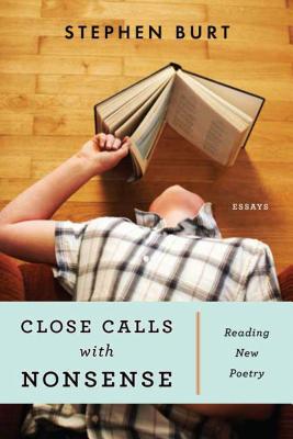 Close Calls with Nonsense: Reading New Poetry - Burt, Stephanie