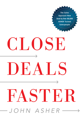 Close Deals Faster: The 15 Shortcuts of the Asher Sales Method - Asher, John