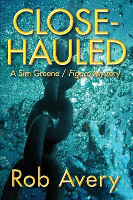 Close-Hauled: A Sim Greene Mystery - Avery, Rob