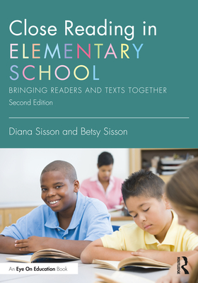 Close Reading in Elementary School: Bringing Readers and Texts Together - Sisson, Diana, and Sisson, Betsy