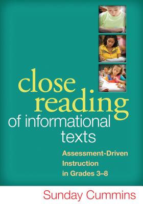 Close Reading of Informational Texts: Assessment-Driven Instruction in Grades 3-8 - Cummins, Sunday, PhD, and Blachowicz, Camille, PhD (Foreword by)