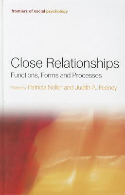 Close Relationships: Functions, Forms and Processes - Noller, Patricia (Editor), and Feeney, Judith A (Editor)