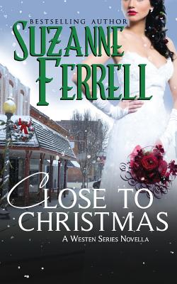 Close To Christmas, A Westen Series Novella - Ferrell, Suzanne