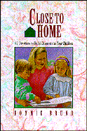 Close to Home: 52 Devotions to Build Character in Your Children