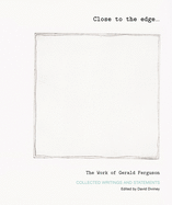 Close to the Edge... the Work of Gerald Ferguson: Collected Writings and Statements