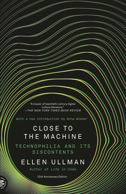 Close to the Machine: Technophilia and Its Discontents (25th Anniversary Edition) - Ullman, Ellen, and Wiener, Anna (Introduction by)