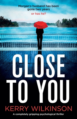 Close to You: A completely gripping psychological thriller - Wilkinson, Kerry