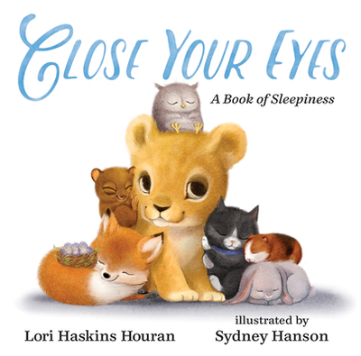 Close Your Eyes: A Book of Sleepiness - Houran, Lori Haskins