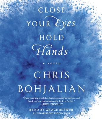 Close Your Eyes, Hold Hands - Bohjalian, Chris, and Experience, Grace (Read by)