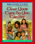 Close Your Eyes So You Can See: Stories of Children in the Life of Jesus - Card, Michael