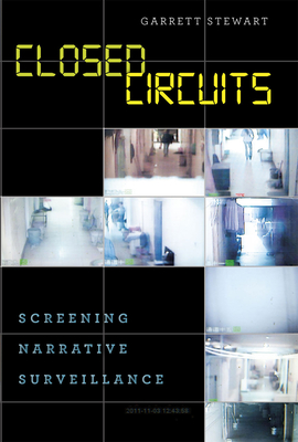 Closed Circuits: Screening Narrative Surveillance - Stewart, Garrett