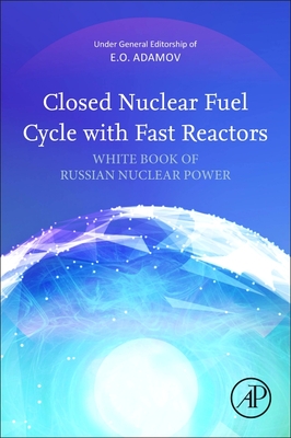 Closed Nuclear Fuel Cycle with Fast Reactors: White Book of Russian Nuclear Power - Adamov, Evgenei O (Editor)