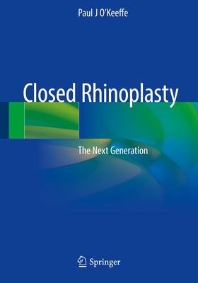 Closed Rhinoplasty: The Next Generation - O'Keeffe, Paul J