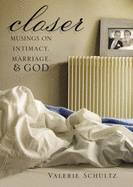 Closer: Musings on Intimacy, Marriage, & God