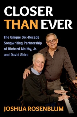 Closer Than Ever: The Unique Six-Decade Songwriting Partnership of Richard Maltby Jr. and David Shire - Rosenblum, Joshua