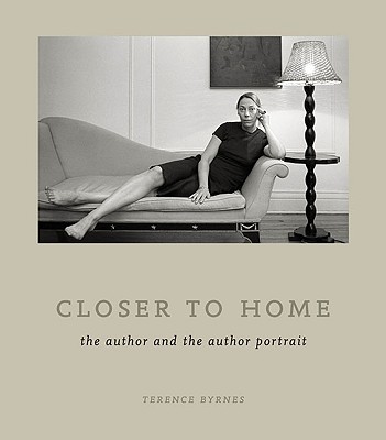 Closer to Home: The Author and the Author Portrait - Byrnes, Terence (Photographer)