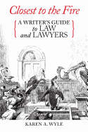 Closest to the Fire: A Writer's Guide to Law and Lawyers