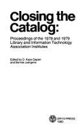 Closing the Catalog: Proceedings of the 1978 and 1979 Library and Information Technology Association Institutes - Library and Information Technology Association