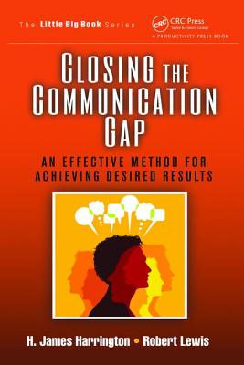 Closing the Communication Gap: An Effective Method for Achieving Desired Results - Harrington, H. James, and Lewis, Robert