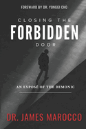 Closing the Forbidden Door: An Expose of the Demonic