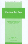 'Closing the Gap': American Postmodern Fiction in Germany, Italy, Spain, and the Netherlands - D'haen, Theo (Volume editor), and Bertens, Hans (Volume editor)